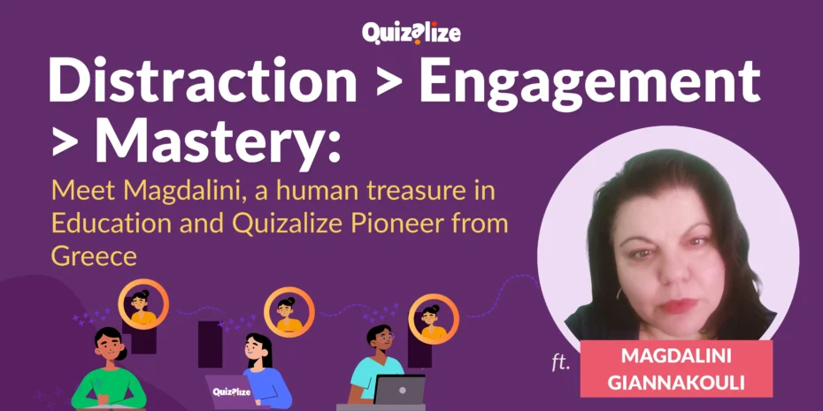 Magdalini Giannakouli, a passionate educator from Greece, is featured in this graphic celebrating her role as a Quizalize pioneer. It highlights the journey from distraction to engagement to mastery in education, showing her smiling photo and playful student illustrations.