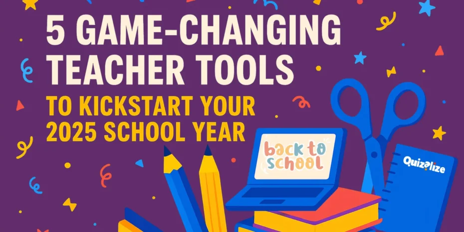 Colorful back-to-school graphic featuring text “5 Game-Changing Teacher Tools to Kickstart Your 2025 School Year” with vibrant classroom supplies on a purple background.
