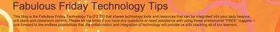 Featured image for Fabulous Friday-Technology Tips - Fabulous Friday Technology Tip(F2T2)-Volume 3- 21st edition Congratulations!! Another January Friday is here!!!! Greetings!! This is the “21st edition” of the Fabulous Friday Technology Tip (F2 T2) that shares technology tools and resources that can be integrated into your daily lessons, unit plans and classroom centers. These online resources can be used before, during, and after a daily lesson or semester-long unit. Check out… Read More »Fabulous Friday-Technology Tips