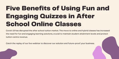 Featured image for Five Benefits of Using Fun and Engaging Quizzes in Tuition Centers Online Classes! - The current climate: Covid-19 has disrupted all tuition/enrichment centres. With more students studying at home and more parents exercising caution at sending their children back into in-person lea...