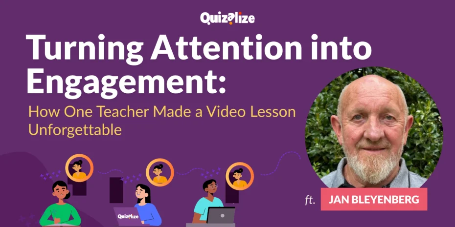 Illustration with the title "Turning Attention into Engagement: How One Teacher Made a Video Lesson Unforgettable" featuring a photo of Jan Bleyenberg and cartoon students using laptops, with the Quizalize logo.